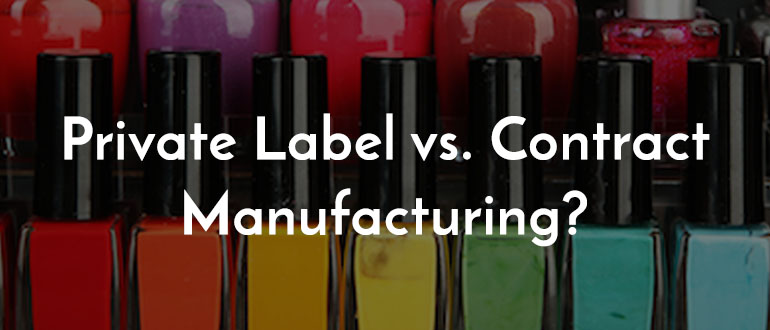 Private Label Versus Contract Manufacturing